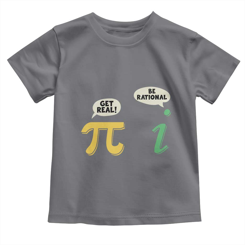 Get Real Be Rational Pi Math Teacher Geek Sarcastic Toddler T Shirt TS11 Charcoal Print Your Wear