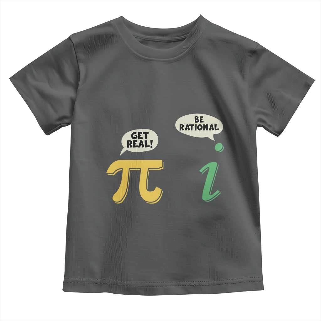 Get Real Be Rational Pi Math Teacher Geek Sarcastic Toddler T Shirt TS11 Dark Heather Print Your Wear