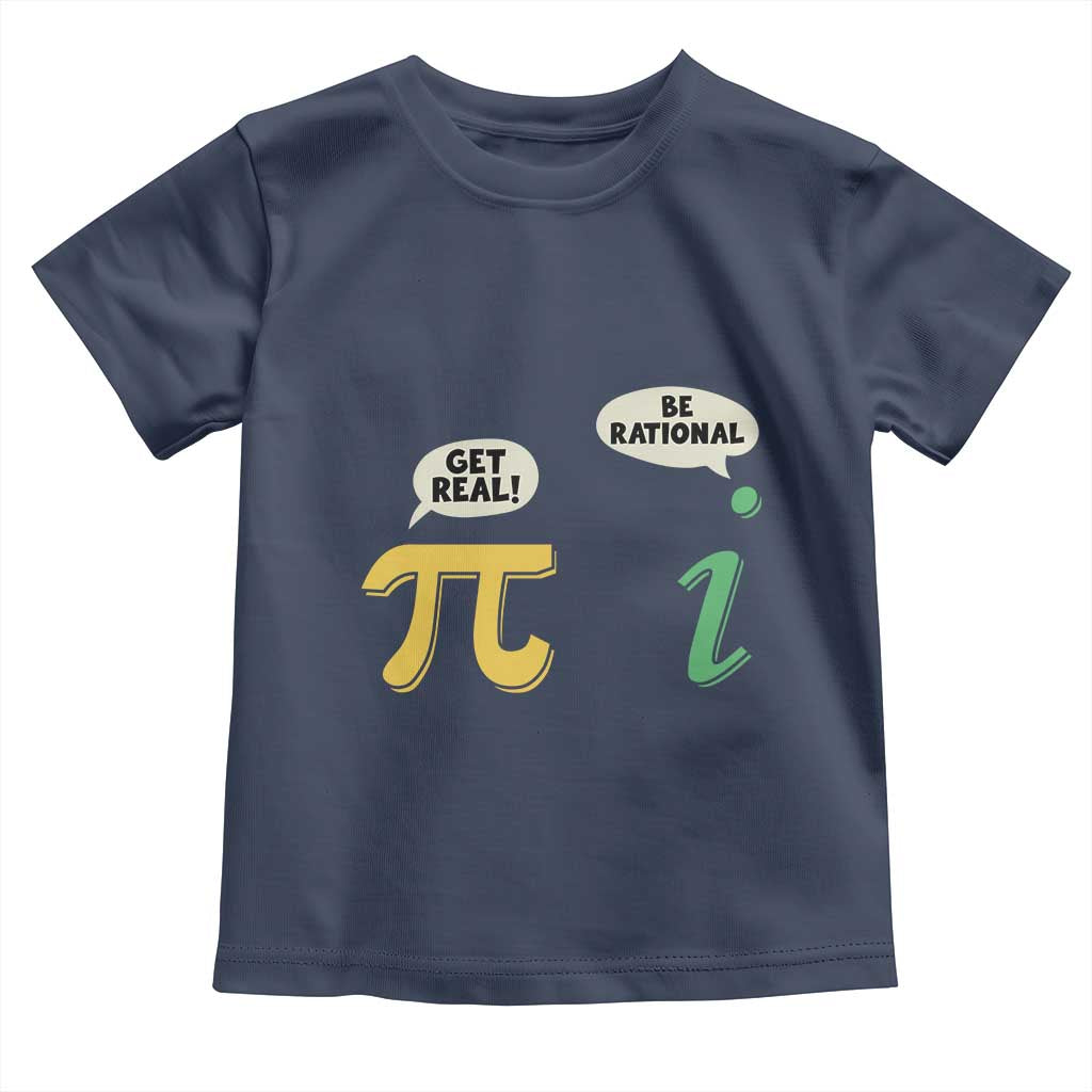 Get Real Be Rational Pi Math Teacher Geek Sarcastic Toddler T Shirt TS11 Navy Print Your Wear