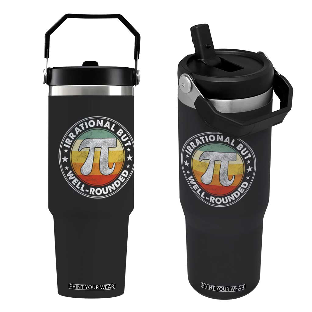 Funny Irrational But Well Rounded Pi Day Flip Straw Tumbler TS11 One Size: 30 oz Black Print Your Wear