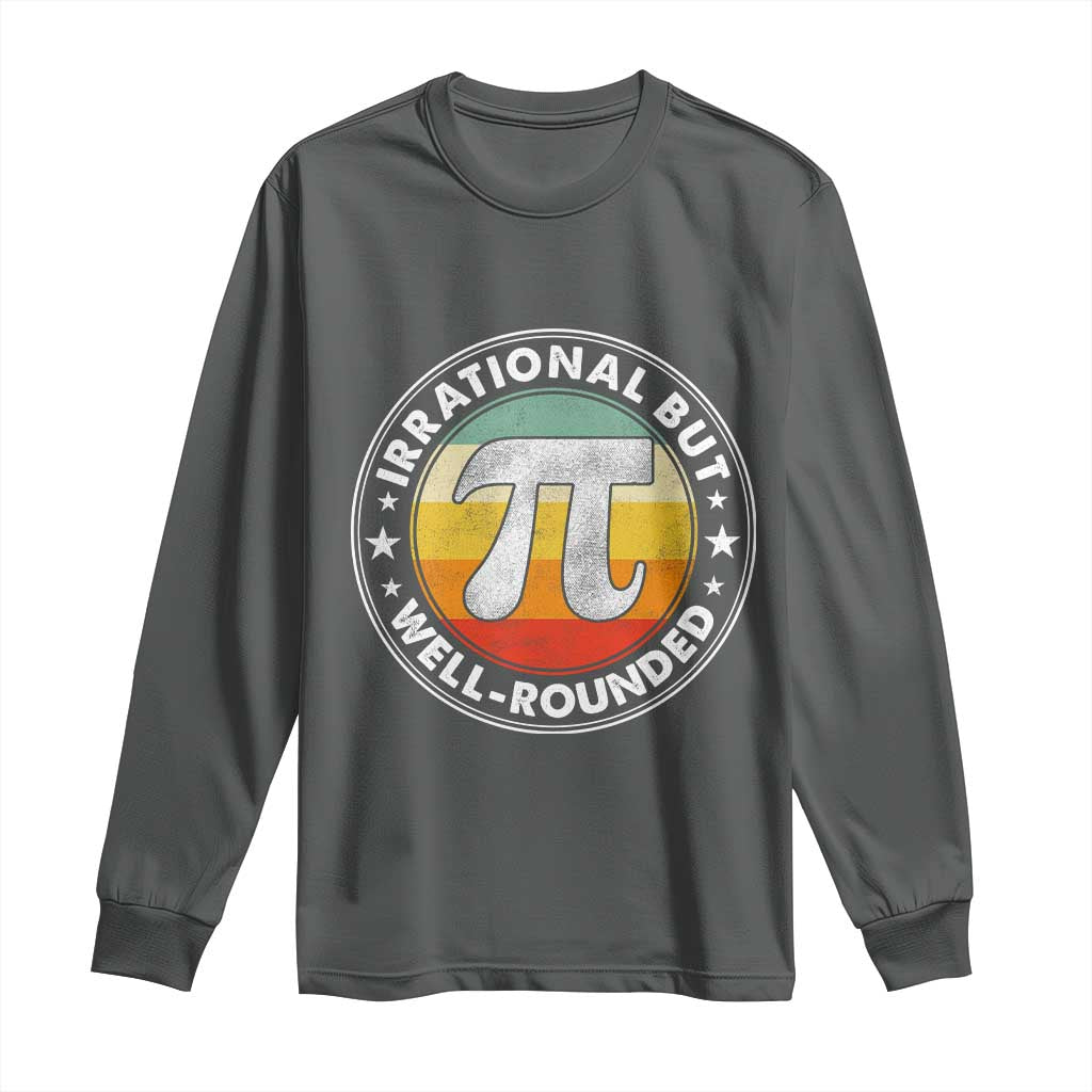 Funny Irrational But Well Rounded Pi Day Long Sleeve Shirt TS11 Dark Heather Print Your Wear