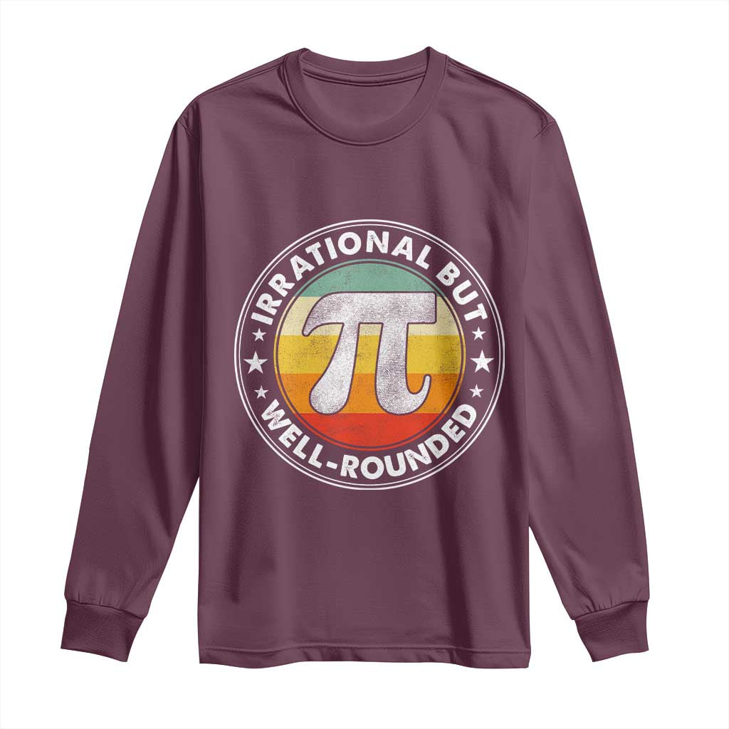 Funny Irrational But Well Rounded Pi Day Long Sleeve Shirt TS11 Maroon Print Your Wear