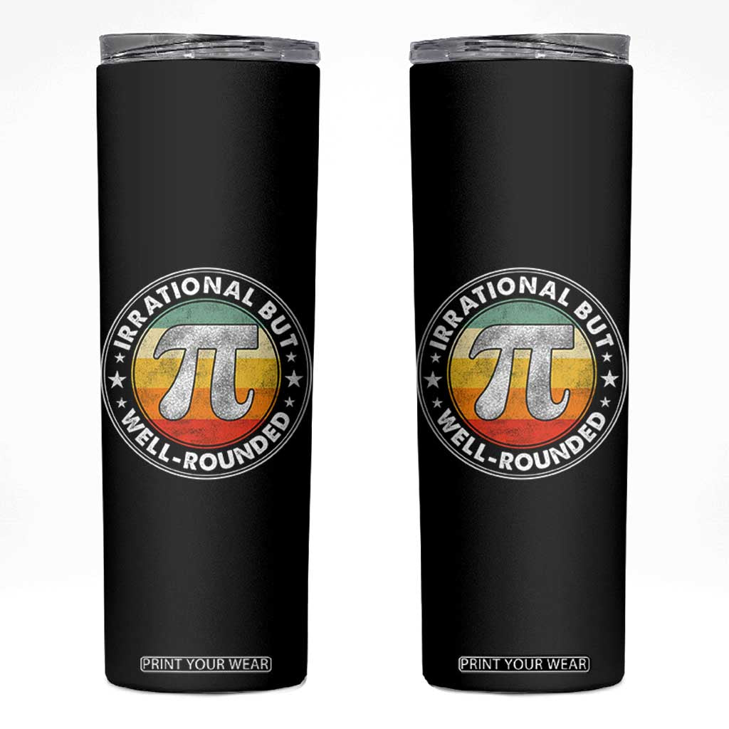 Funny Irrational But Well Rounded Pi Day Skinny Tumbler TS11 Black Print Your Wear