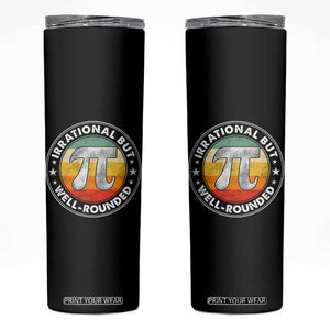 Funny Irrational But Well Rounded Pi Day Skinny Tumbler TS11 Black Print Your Wear