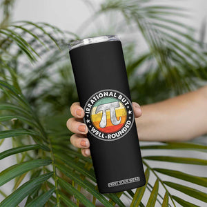 Funny Irrational But Well Rounded Pi Day Skinny Tumbler TS11 Print Your Wear