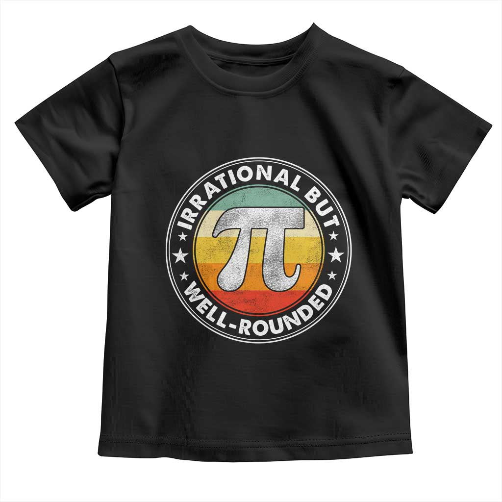 Funny Irrational But Well Rounded Pi Day Toddler T Shirt TS11 Black Print Your Wear