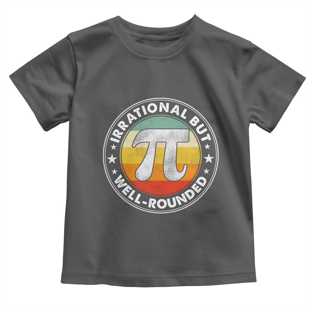 Funny Irrational But Well Rounded Pi Day Toddler T Shirt TS11 Dark Heather Print Your Wear