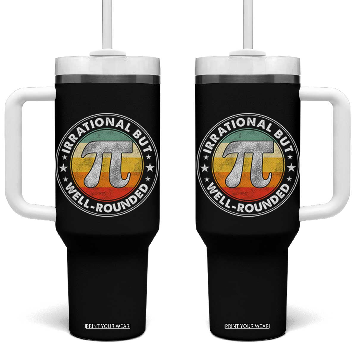 Funny Irrational But Well Rounded Pi Day Tumbler With Handle TS11 One Size: 40 oz Black Print Your Wear