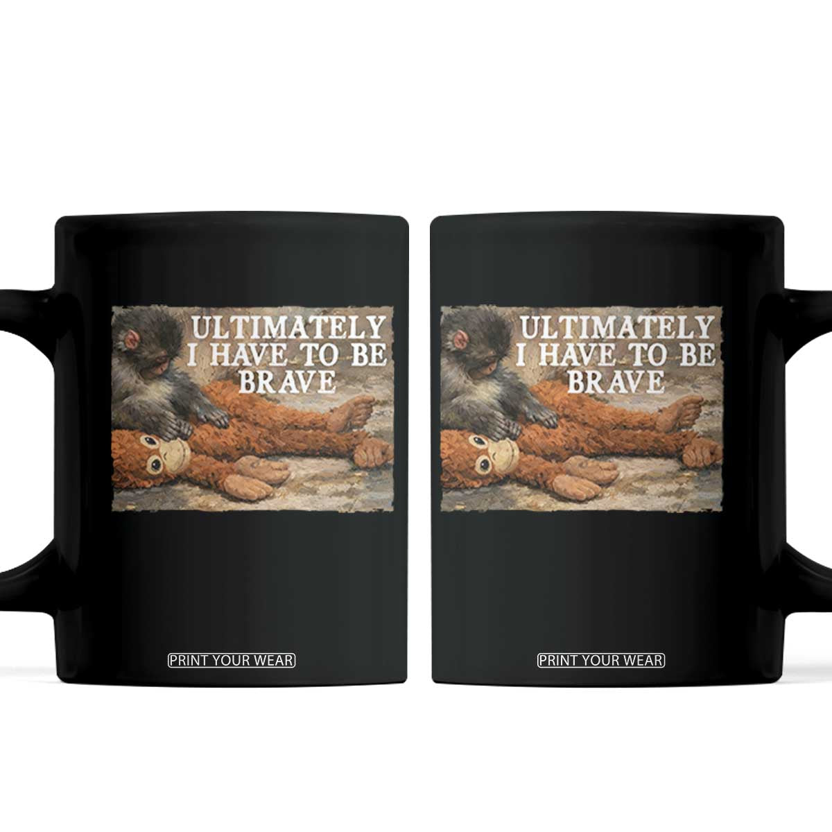 Ultimate I Have To Be Brave Punch The Monkey Coffee Mug Cute Baby Monkey Hugging Plush TS11 Black Print Your Wear