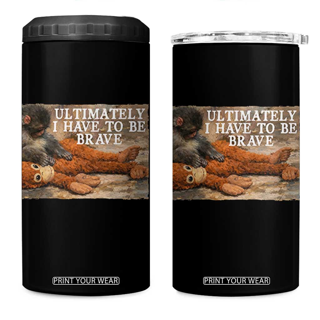 Ultimate I Have To Be Brave Punch The Monkey 4 in 1 Can Cooler Tumbler Cute Baby Monkey Hugging Plush TS11 One Size: 16 oz Black Print Your Wear