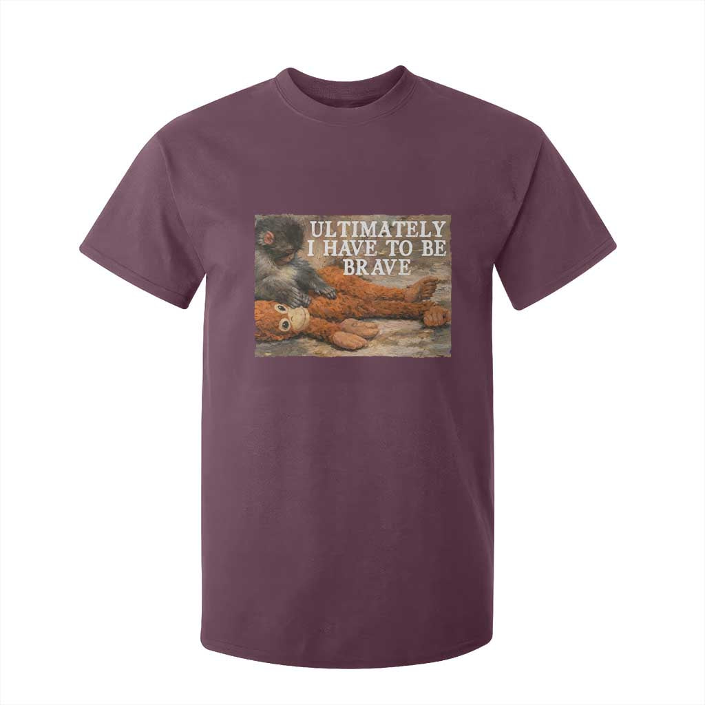 Ultimate I Have To Be Brave Punch The Monkey T Shirt For Kid Cute Baby Monkey Hugging Plush TS11 Maroon Print Your Wear