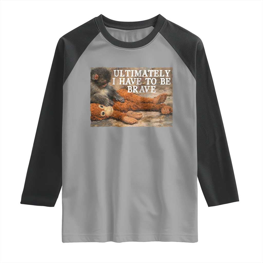 Ultimate I Have To Be Brave Punch The Monkey Raglan Shirt Cute Baby Monkey Hugging Plush TS11 Sport Gray Black Print Your Wear