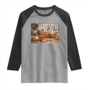 Ultimate I Have To Be Brave Punch The Monkey Raglan Shirt Cute Baby Monkey Hugging Plush TS11 Sport Gray Black Print Your Wear