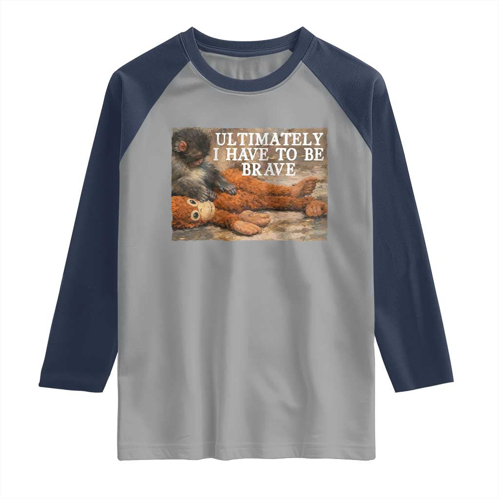 Ultimate I Have To Be Brave Punch The Monkey Raglan Shirt Cute Baby Monkey Hugging Plush TS11 Sport Gray Navy Print Your Wear