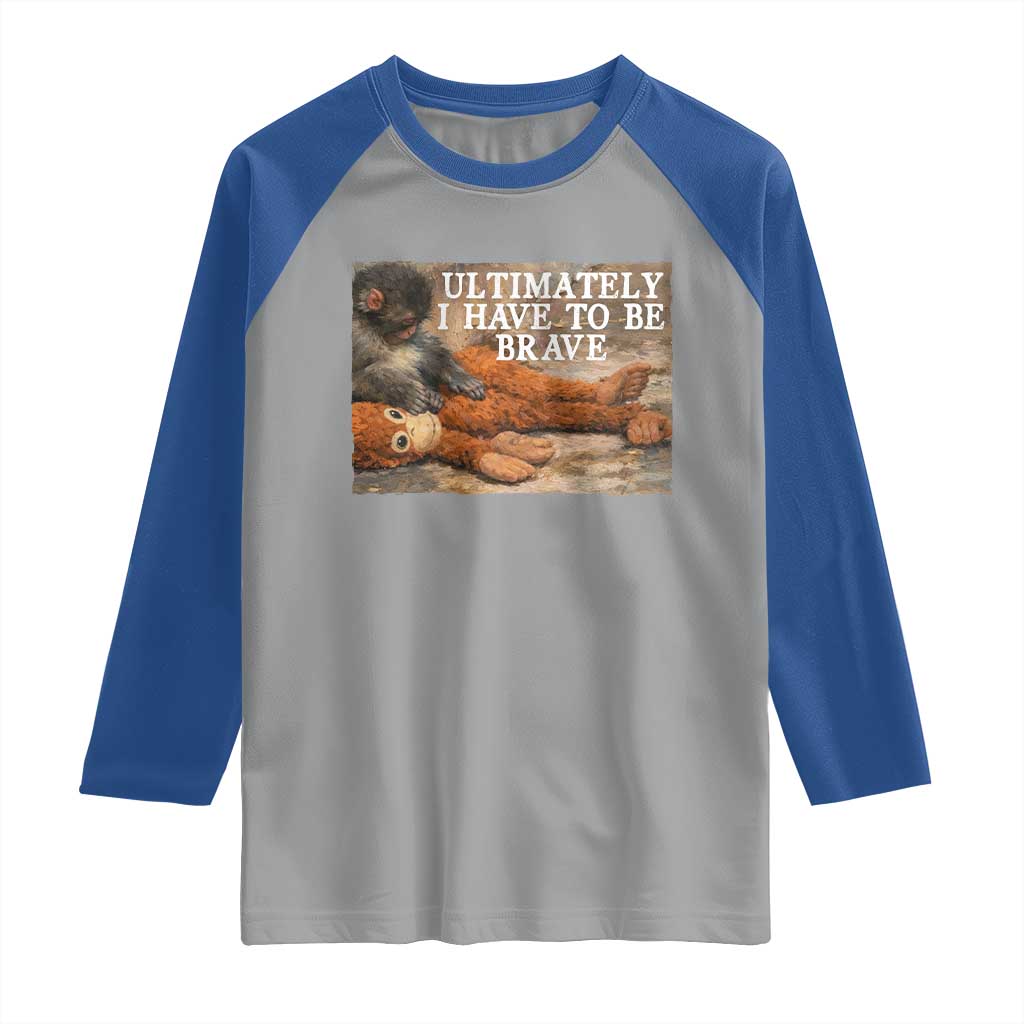 Ultimate I Have To Be Brave Punch The Monkey Raglan Shirt Cute Baby Monkey Hugging Plush TS11 Sport Gray Royal Print Your Wear
