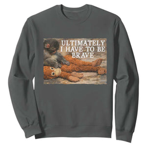 Ultimate I Have To Be Brave Punch The Monkey Sweatshirt Cute Baby Monkey Hugging Plush TS11 Dark Heather Print Your Wear