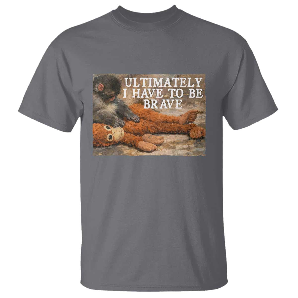 Ultimate I Have To Be Brave Punch The Monkey T Shirt Cute Baby Monkey Hugging Plush TS11 Charcoal Print Your Wear