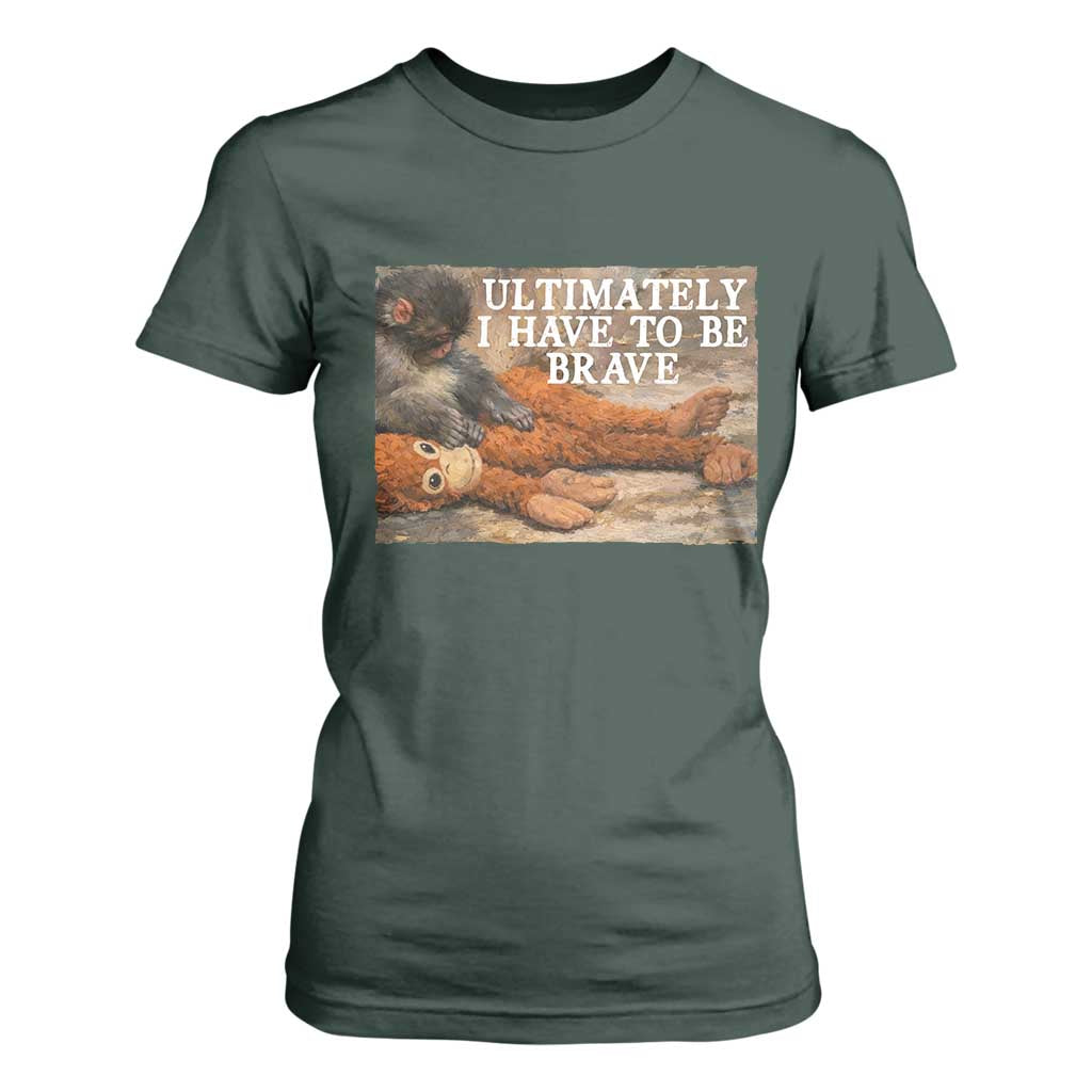 Ultimate I Have To Be Brave Punch The Monkey T Shirt For Women Cute Baby Monkey Hugging Plush TS11 Dark Forest Green Print Your Wear