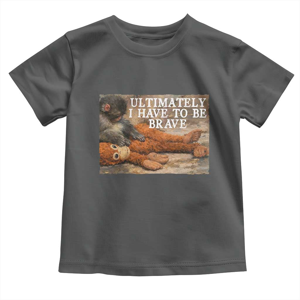 Ultimate I Have To Be Brave Punch The Monkey Toddler T Shirt Cute Baby Monkey Hugging Plush TS11 Dark Heather Print Your Wear