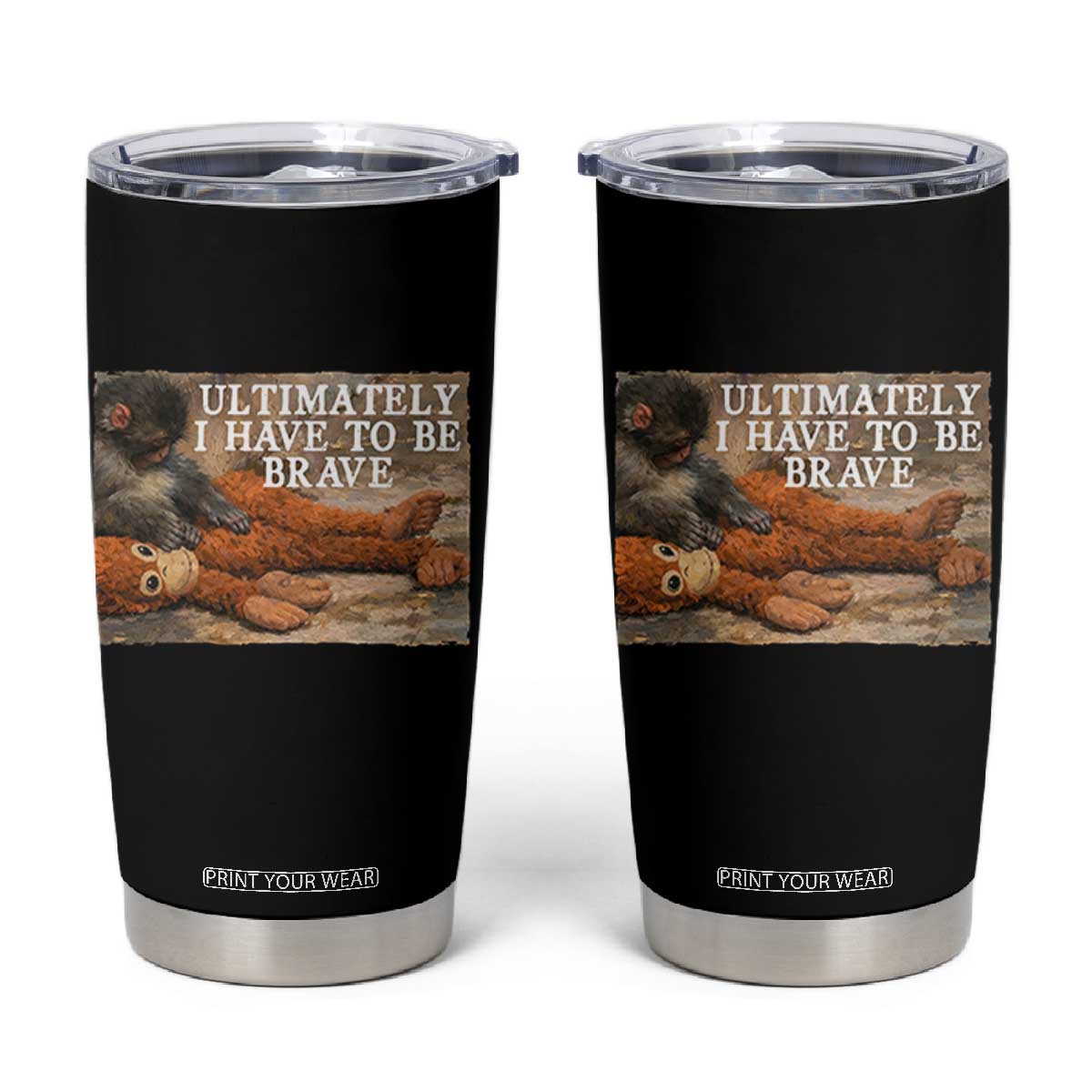 Ultimate I Have To Be Brave Punch The Monkey Tumbler Cup Cute Baby Monkey Hugging Plush TS11 Black Print Your Wear