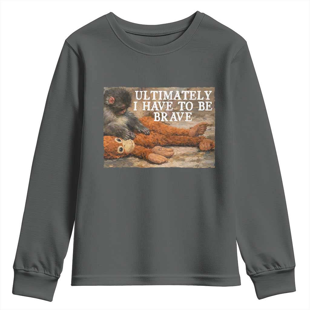 Ultimate I Have To Be Brave Punch The Monkey Youth Sweatshirt Cute Baby Monkey Hugging Plush TS11 Dark Heather Print Your Wear