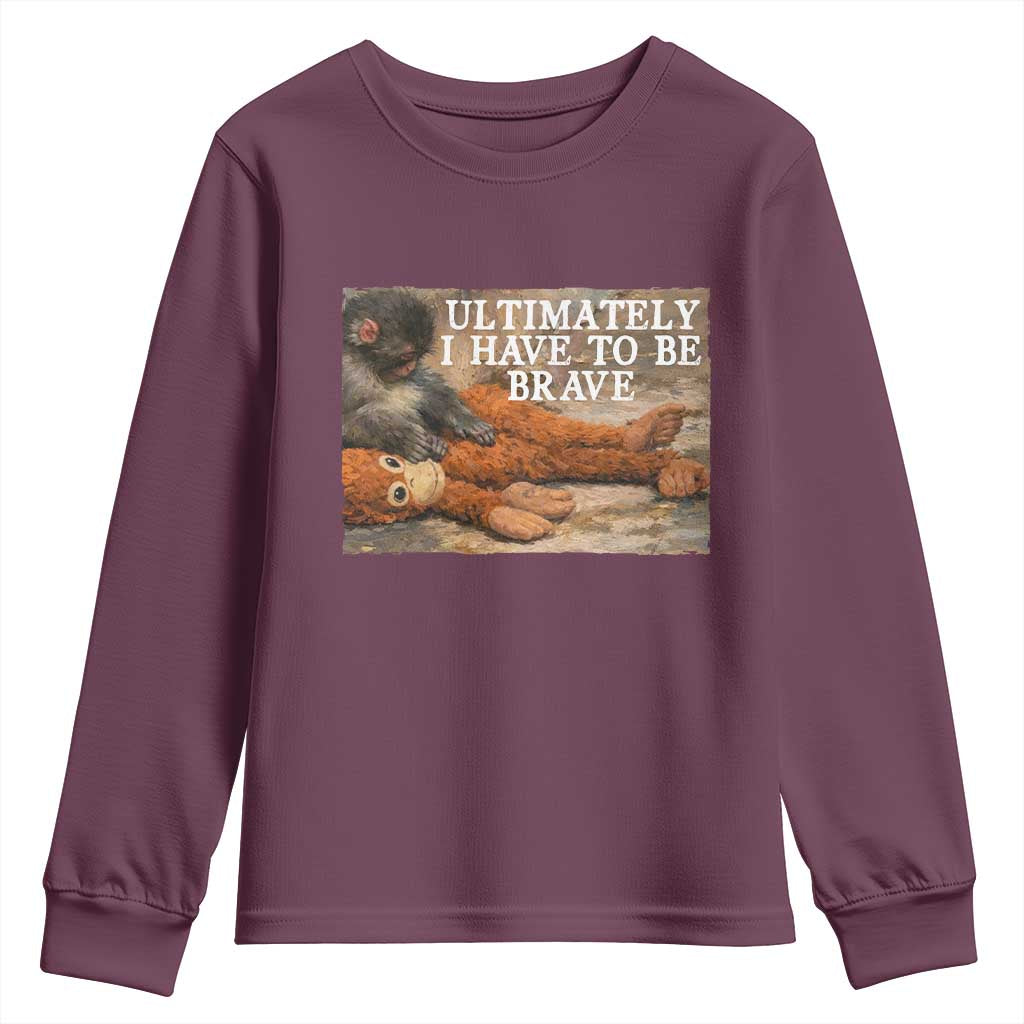 Ultimate I Have To Be Brave Punch The Monkey Youth Sweatshirt Cute Baby Monkey Hugging Plush TS11 Maroon Print Your Wear