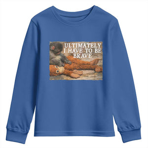 Ultimate I Have To Be Brave Punch The Monkey Youth Sweatshirt Cute Baby Monkey Hugging Plush TS11 Royal Blue Print Your Wear