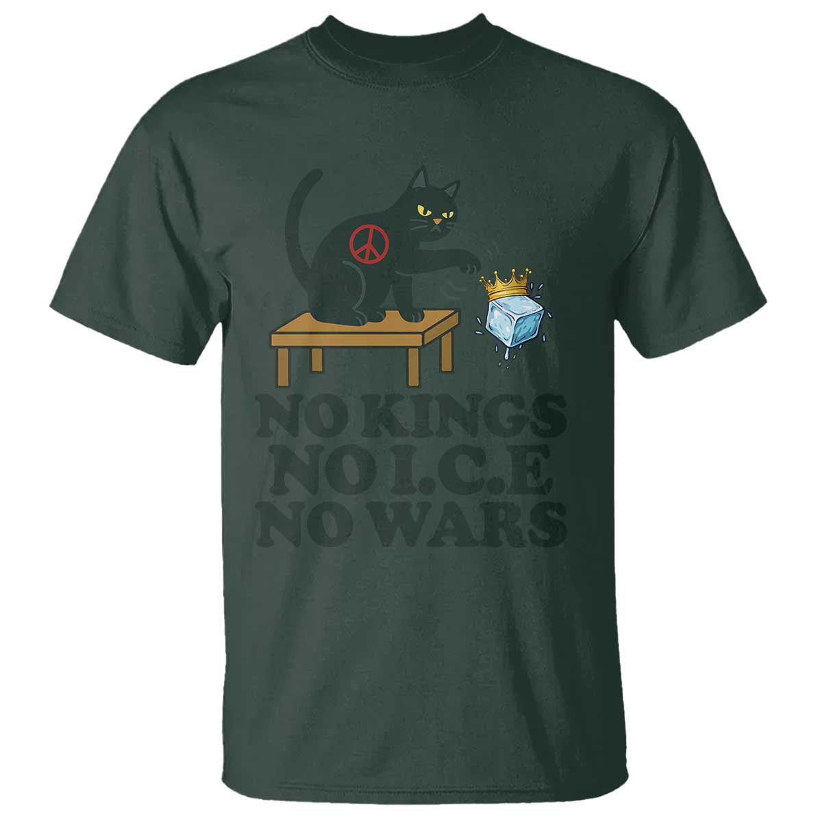 No Kings No Ice No Wars Cat T Shirt Funny Political Freedom Activist TS11 Dark Forest Green Print Your Wear