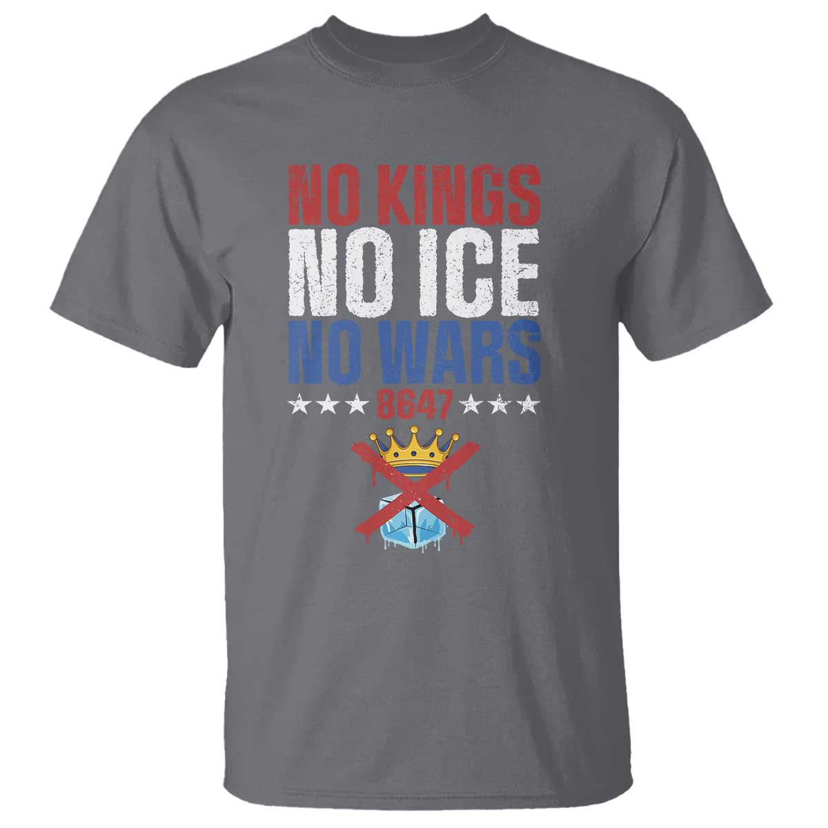 No Kings No Ice No Wars 8647 T Shirt Rejecting Kings Anti Authoritarian TS11 Charcoal Print Your Wear