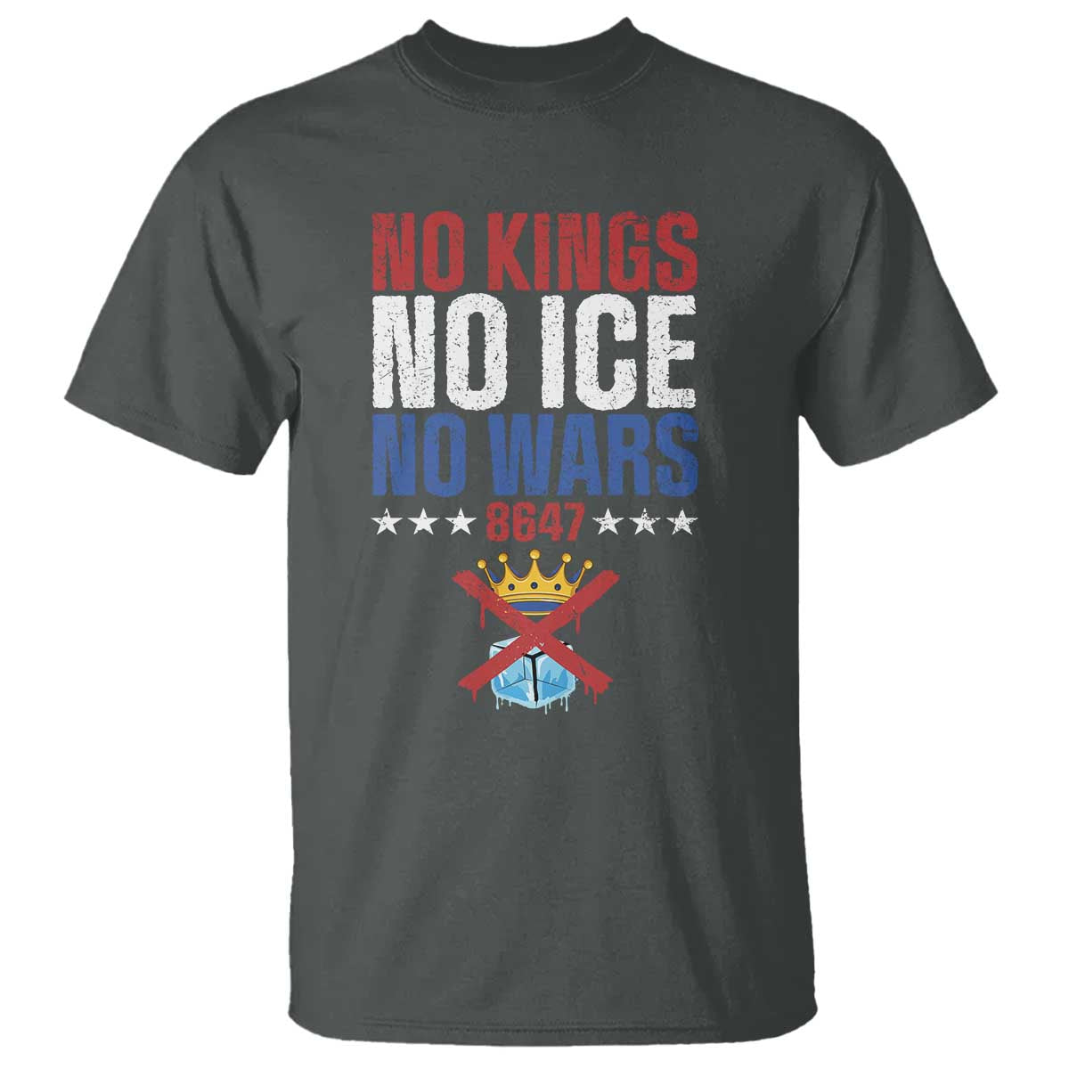 No Kings No Ice No Wars 8647 T Shirt Rejecting Kings Anti Authoritarian TS11 Dark Heather Print Your Wear