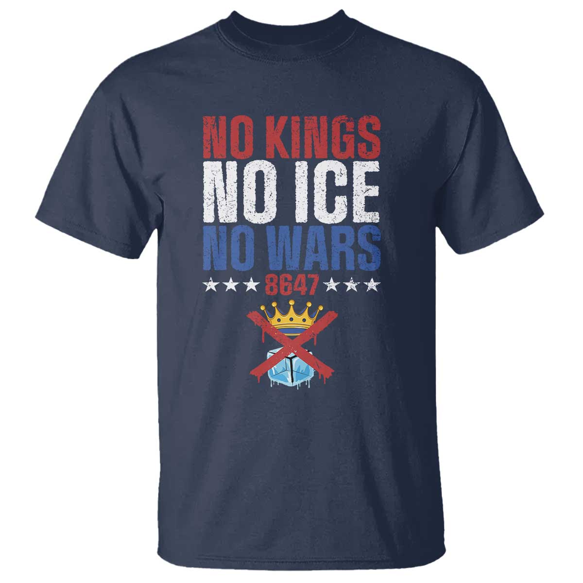 No Kings No Ice No Wars 8647 T Shirt Rejecting Kings Anti Authoritarian TS11 Navy Print Your Wear