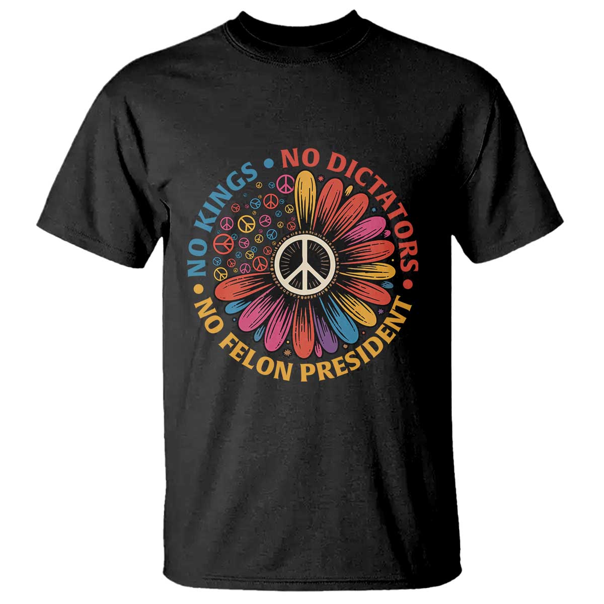 No Kings No Dictators No Felon Presidents T Shirt Retro Flower Peace Sign TS11 Black Print Your Wear