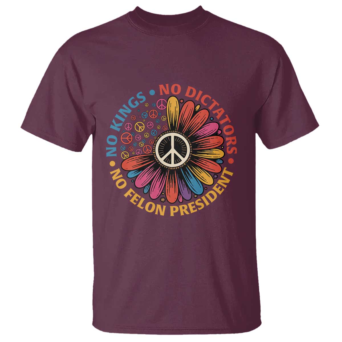 No Kings No Dictators No Felon Presidents T Shirt Retro Flower Peace Sign TS11 Maroon Print Your Wear