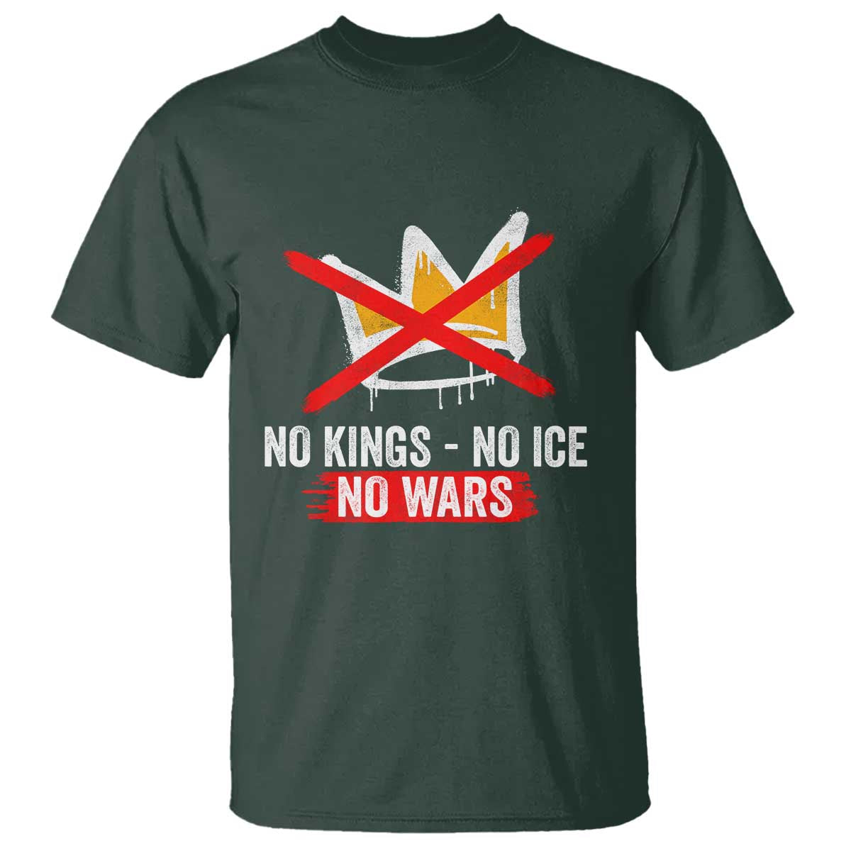 No Kings Protest T Shirt - No Kings No Ice No Wars Anti Monarchy Statement Tee TS11 Dark Forest Green Print Your Wear