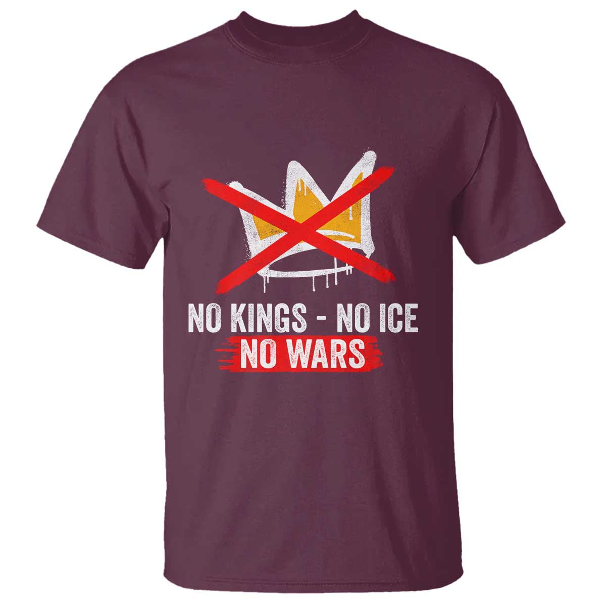 No Kings Protest T Shirt - No Kings No Ice No Wars Anti Monarchy Statement Tee TS11 Maroon Print Your Wear