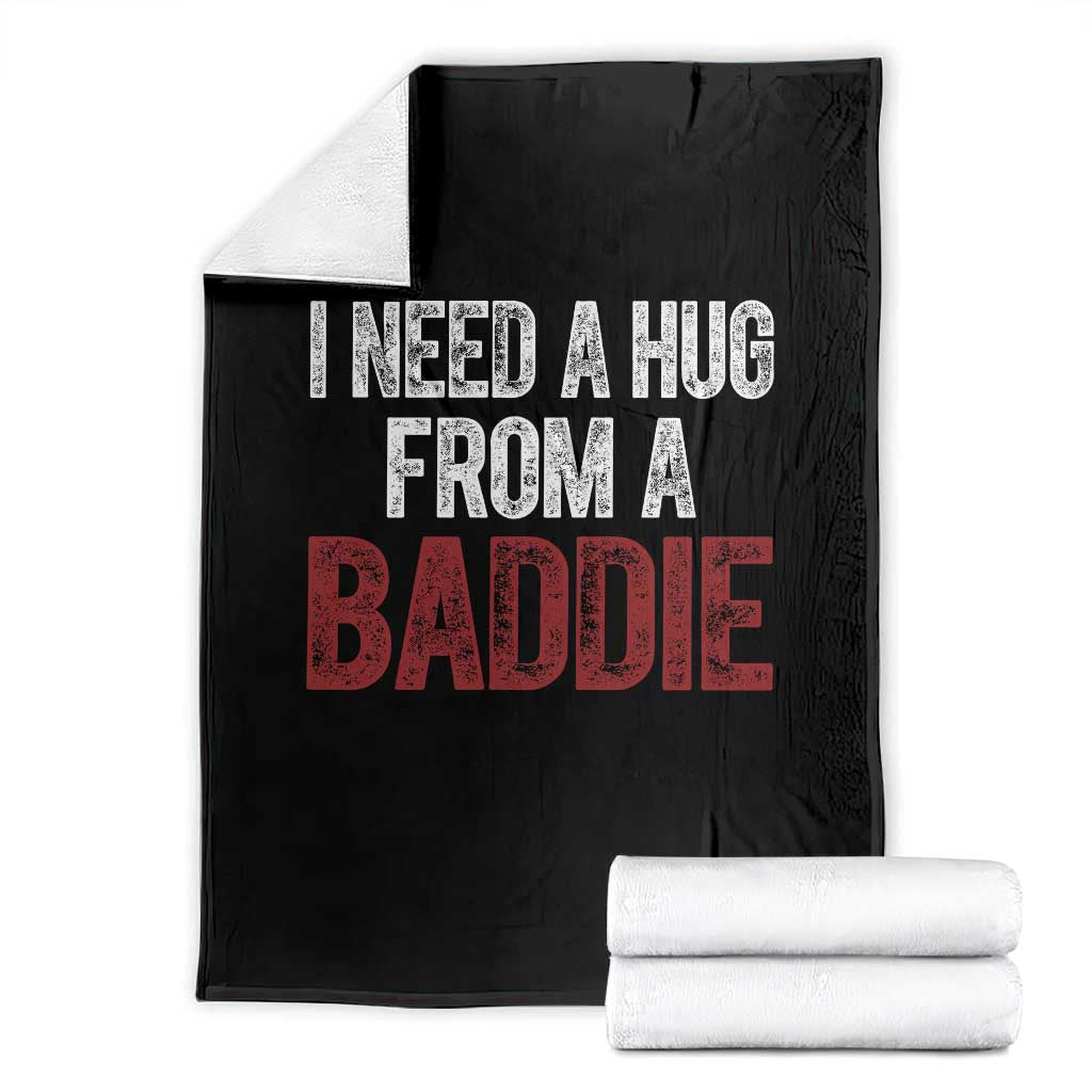 I Need A Hug From A Baddie Throw Blanket Funny Gag Gift TS11 Black Print Your Wear
