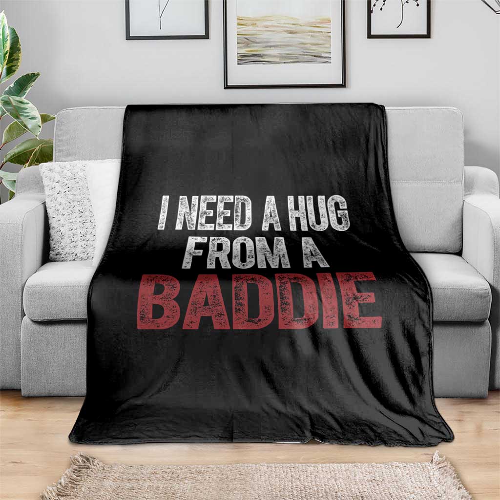 I Need A Hug From A Baddie Throw Blanket Funny Gag Gift TS11 Print Your Wear