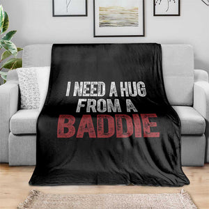 I Need A Hug From A Baddie Throw Blanket Funny Gag Gift TS11 Print Your Wear