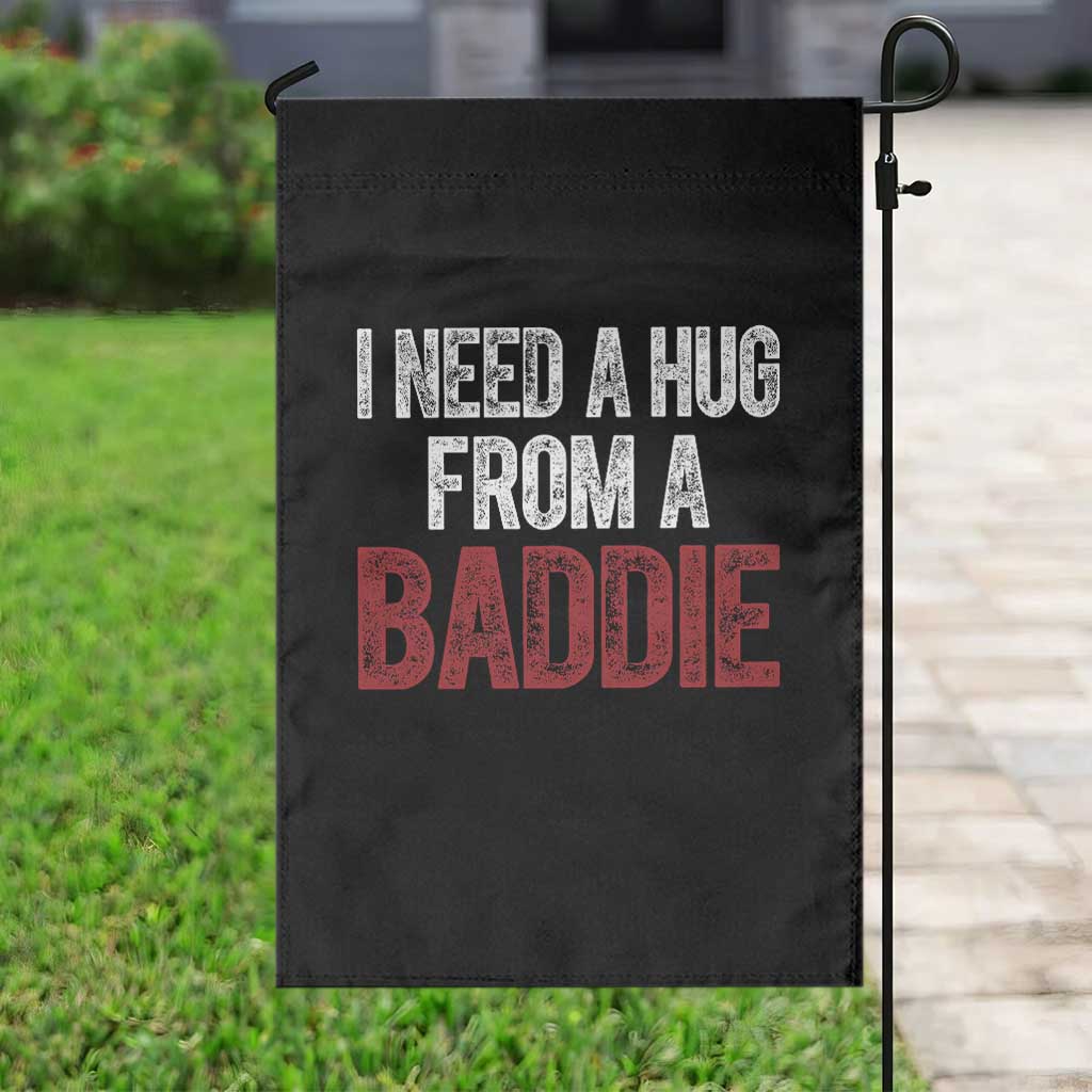 I Need A Hug From A Baddie Garden Flag Funny Gag Gift TS11 Print Your Wear
