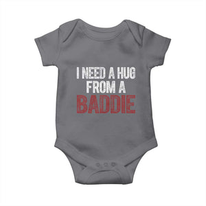 I Need A Hug From A Baddie Baby Onesie Funny Gag Gift TS11 Charcoal Print Your Wear