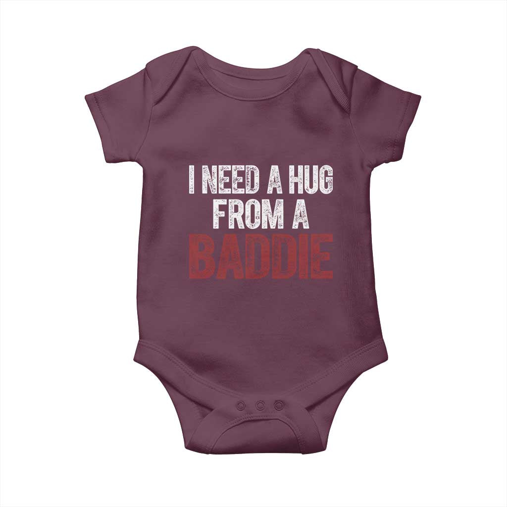 I Need A Hug From A Baddie Baby Onesie Funny Gag Gift TS11 Maroon Print Your Wear