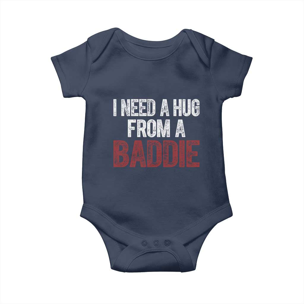 I Need A Hug From A Baddie Baby Onesie Funny Gag Gift TS11 Navy Print Your Wear