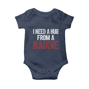 I Need A Hug From A Baddie Baby Onesie Funny Gag Gift TS11 Navy Print Your Wear