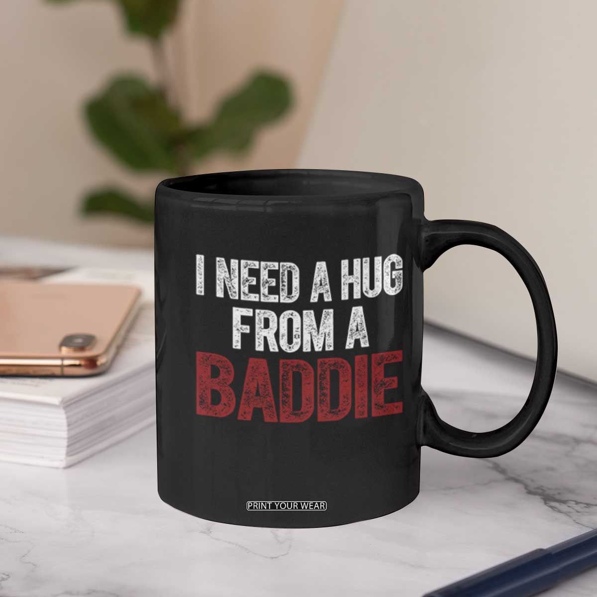 I Need A Hug From A Baddie Coffee Mug Funny Gag Gift TS11 Print Your Wear