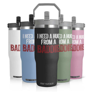 I Need A Hug From A Baddie Flip Straw Tumbler Funny Gag Gift TS11 Print Your Wear