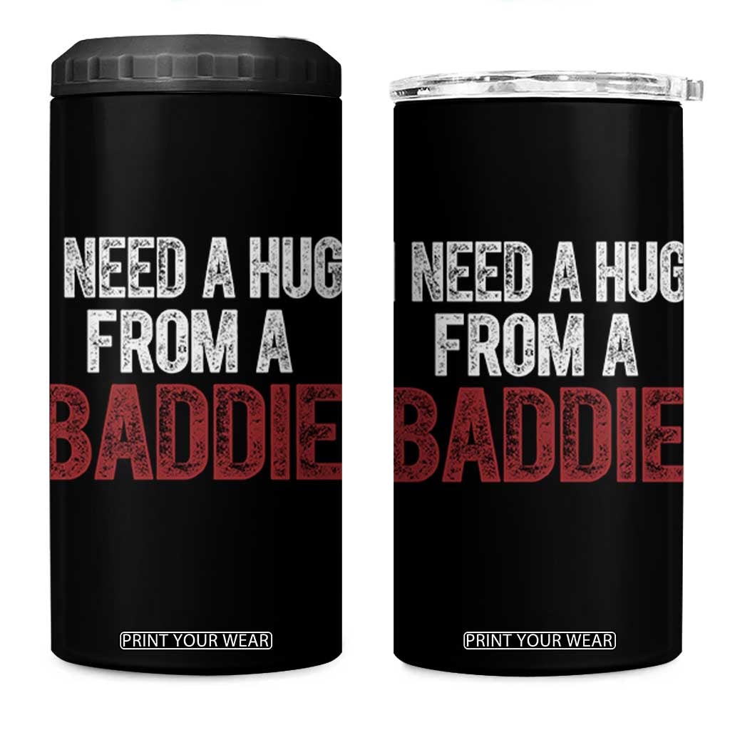 I Need A Hug From A Baddie 4 in 1 Can Cooler Tumbler Funny Gag Gift TS11 One Size: 16 oz Black Print Your Wear
