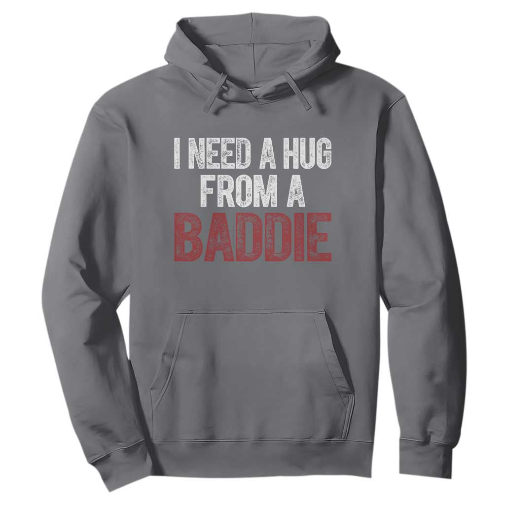 I Need A Hug From A Baddie Hoodie Funny Gag Gift TS11 Charcoal Print Your Wear