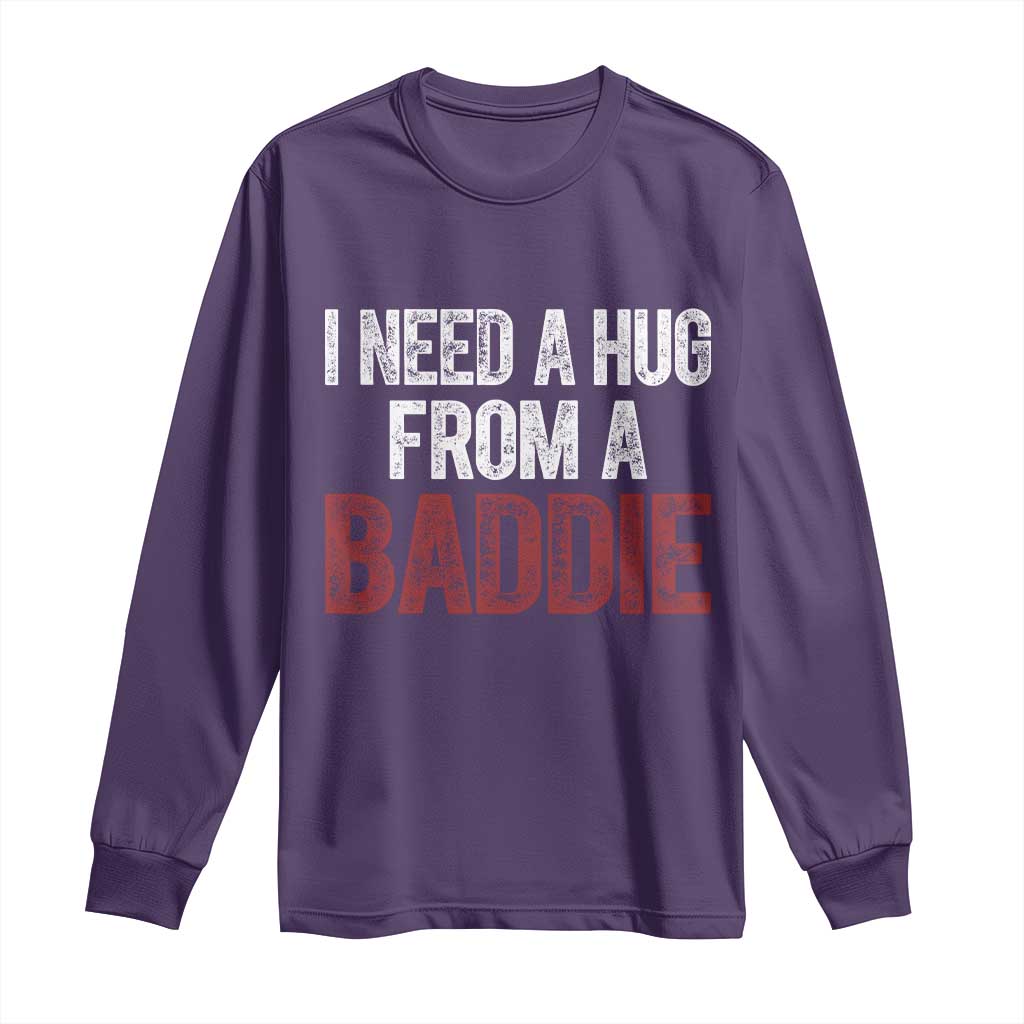 I Need A Hug From A Baddie Long Sleeve Shirt Funny Gag Gift TS11 Purple Print Your Wear