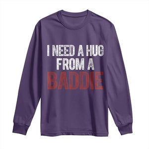 I Need A Hug From A Baddie Long Sleeve Shirt Funny Gag Gift TS11 Purple Print Your Wear