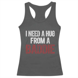 I Need A Hug From A Baddie Racerback Tank Top Funny Gag Gift TS11 Dark Heather Print Your Wear